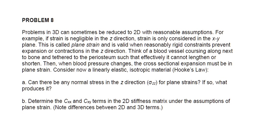 problem 8 problems in 3d can sometimes be reduced to 2d with reasonable assumptionsfor example if strain is negligible in the z direction strain is only considered in the x y plane this is c 45984