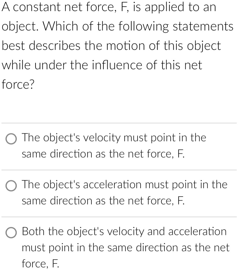SOLVED A constant net force, F, is applied to an object. Which of the