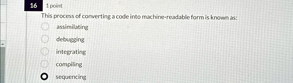 SOLVED: 161 point This process of converting a code into machine ...