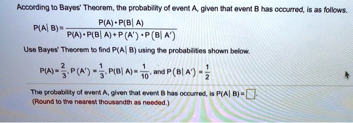 SOLVED: According to Bayes' Theorem, the probability of event A, given ...