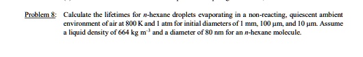SOLVED: Problem 8: Calculate the lifetimes for n-hexane droplets ...