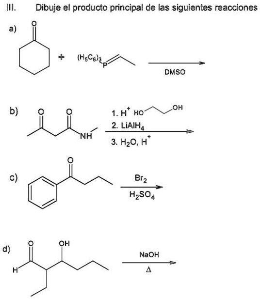 SOLVED: III. Dibuje el producto principal de las siguientes reacciones ...