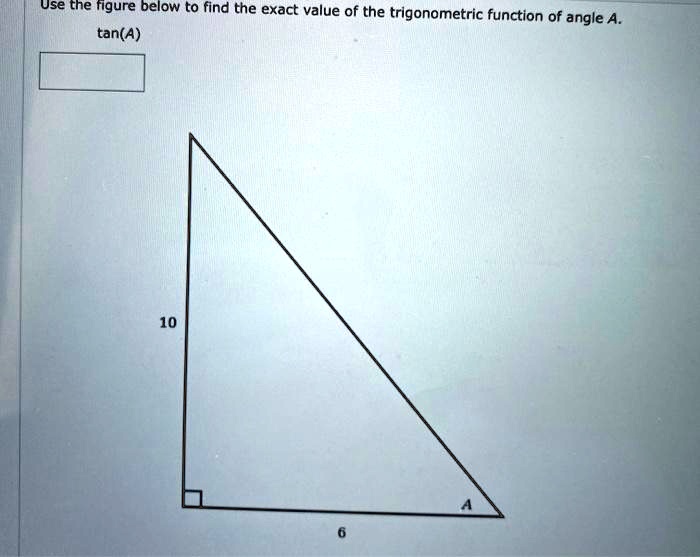 Use the figure below to find the exact value of the trigonometric function of angle A.
tan(A)