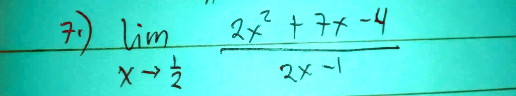 7) limx →(1)/(2)(2x^2 + 7x - 4)/(2x - 1)