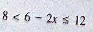 8 < 6 - 2x ? 12