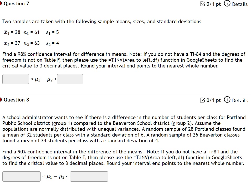 question 7 two samples are taken with the following sample means sizes and standard deviations barx1 38 n1 61 s1 5 barx2 37 n2 63 s2 4 find a 98 confidence interval for the difference  32028