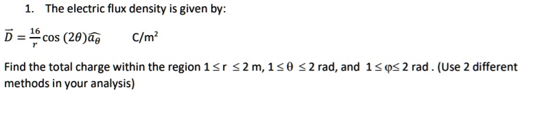 SOLVED: The electric flux density is given by D = 16 cos(20)a C/m^2 ...