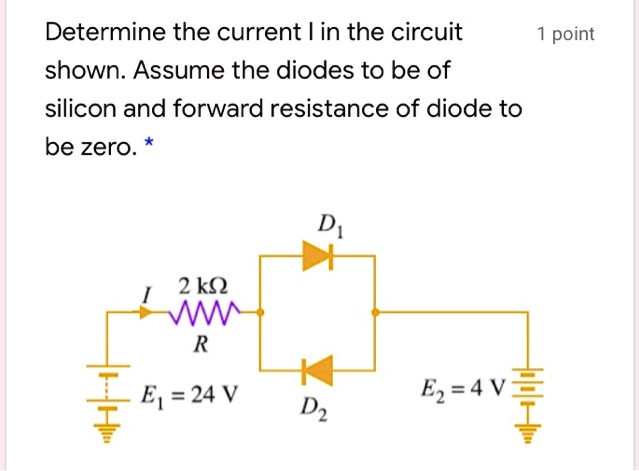 Determine The Current I In The Circuit Shown Assume The Diodes To Be Of Silicon And Forward 2208