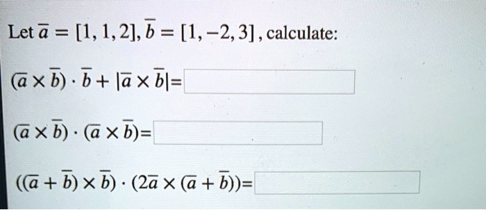 Solved Let A 1 1 2 B 1 2 3 Calculate Xb B Laxbl Xb Xb C B Xb 2ax B