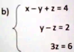  x - y + z = 4 
 y - z = 2 
 3z = 6 