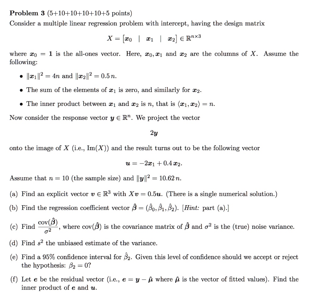 Solved Problem 3 5 10 10 10 10 5 Points Consider Multiple Linear Regression Problem With Intercept Having The Design Matrix X Xo 81 A Rnx3 Where Xo 1 Is The All Ones Vector Here To A 1