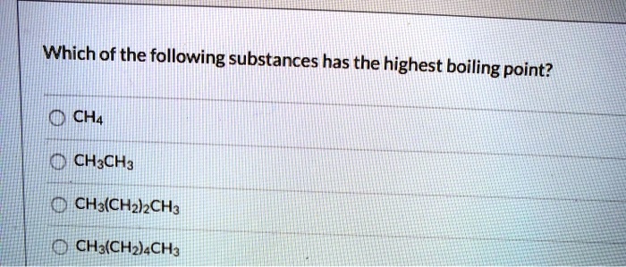 SOLVED: Which Of The Following Substances Has The Highest Boiling Point ...