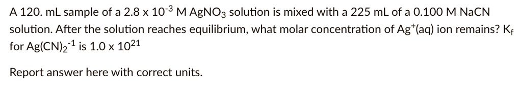 A 120 mL sample of a 2.8 x 10^-3 M AgNO3 solution is mixed with a 225 ...