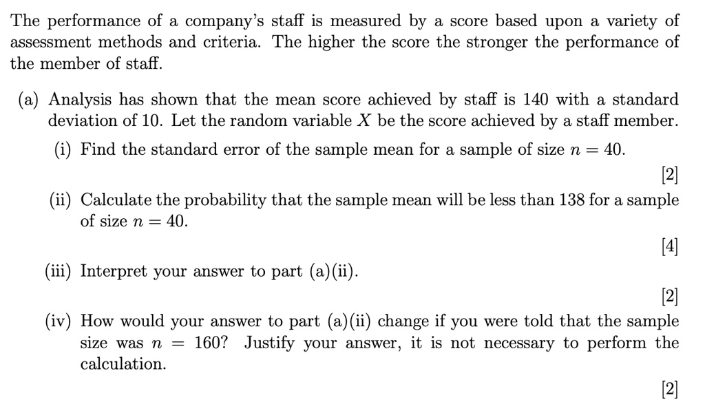 Solved The Performance Of Company S Staff Is Measured By A Score Based Upon Variety Of Assessment Methods And Criteria The Higher The Score The Stronger The Performance Of The Member Of Staff A
