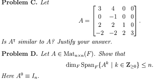 problem c let a beginbmatrix 3 4 0 0 0 1 0 0 2 2 1 0 2 2 2 3 endbmatrix is at similar to a justify your answer problem d let a in matn times nf show that dimf spanf ak k in zgeq 0 leq n  47848
