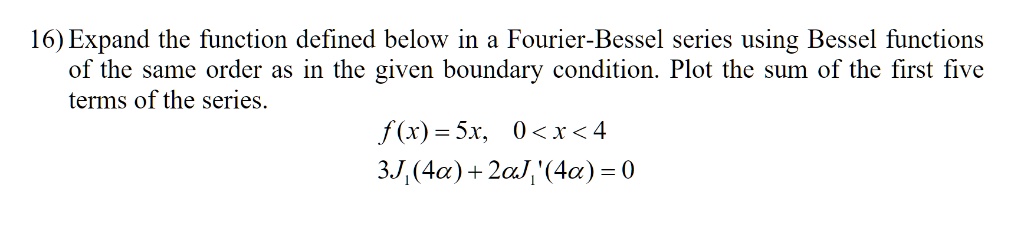 SOLVED: 16) Expand the function defined below in a Fourier-Bessel ...