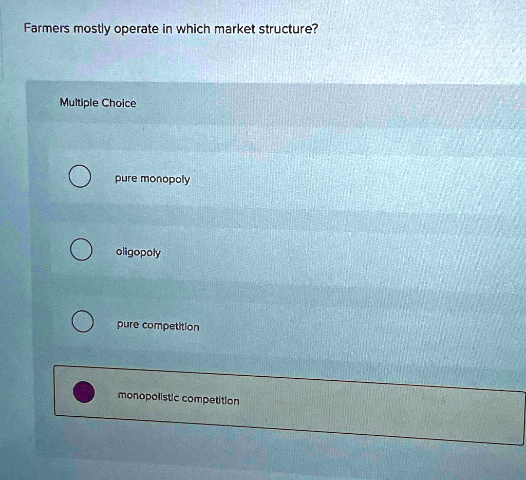 SOLVED: Farmers mostly operate in which market structure? Multiple ...