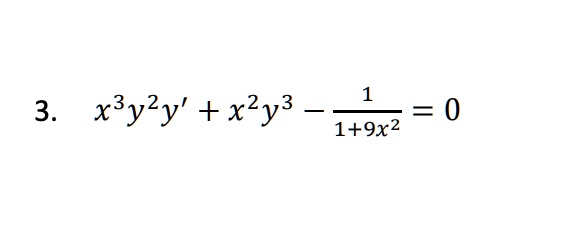 3. x^3y^2y' + x^2y^3 - (1)/(1+9x^2) = 0