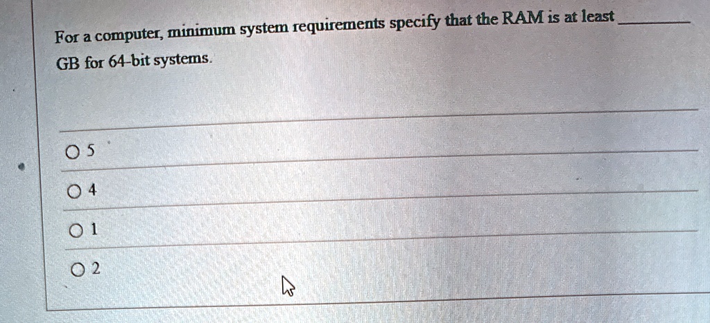 for a computer minimum system requirements specify that the ram is at least  gb for 64 bit systems 5 4 1 2 58704
