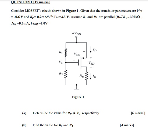 SOLVED: QUESTION 1 Consider the MOSFET circuit shown in Figure 1. Given ...