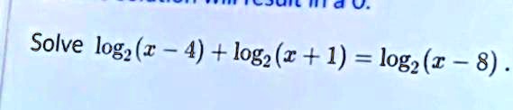 Solve log2(x - 4) + log2(x + 1) = log2(x - 8).
