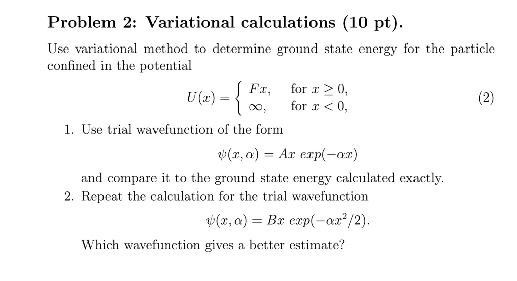 Problem 2: Variational calculations (10 pt). Use variational...