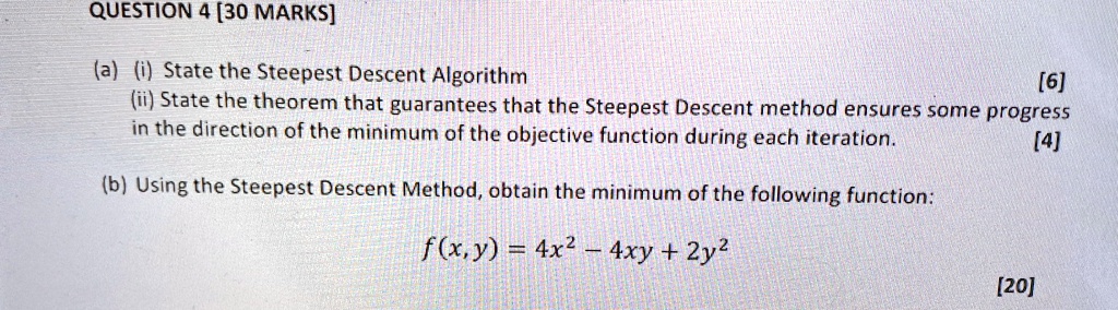 question 4 30 marks a i state the steepest descent algorithm ii state the theorem that guarantees that the steepest descent method ensures some progress in the direction of the minimum of th 54692