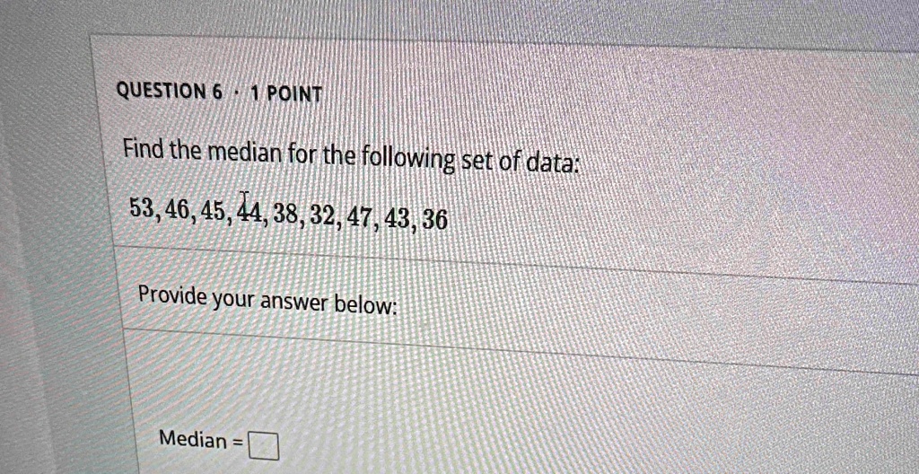 Find the median for the following set of data:
53, 46, 45, 44, 38, 32, 47, 43, 36
Provide your answer below:
Median =