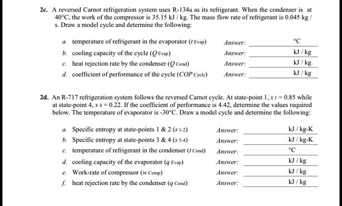 2c. A reversed Carnot refrigeration system uses R-134a as its ...