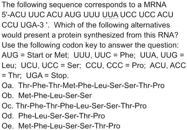 the following sequence corresponds to mrna 5 acu uuc acu aug uuu uua ...