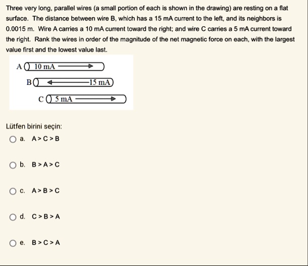 three very long parallel wires a small portion of each is shown in the drawing are resting on a flat surface the distance between wire b which has a 15 ma current to the left and its neighbo 04893