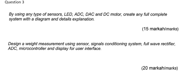 Question 3 By using any type of sensors, LED, ADC, DAC and DC motor ...