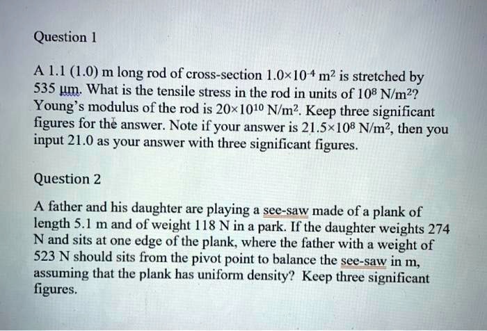 Solved Question A 1 1 1 0 M Long Rod Of Cross Section Ox1o 4 M Is Stretched By 535 Pum What Is The Tensile Stress In The Rod In Units Of 108 N M2