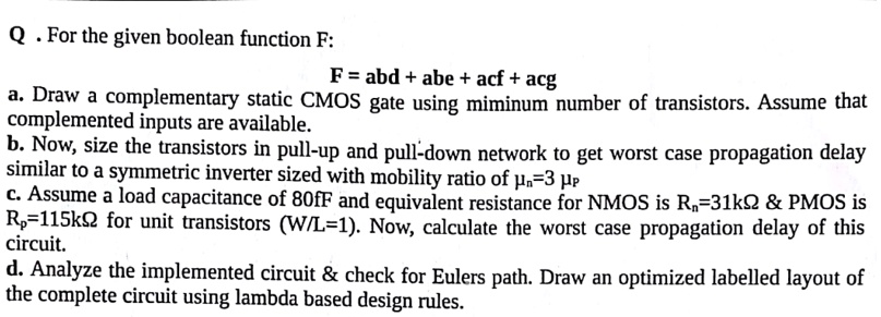 Q. For the given boolean function F: F = abd + abe + acf + acg a. Draw ...