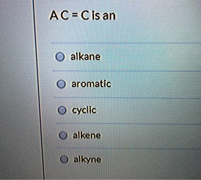 SOLVEDAc=Cisan alkane aromatic cyclic alkene alkyne