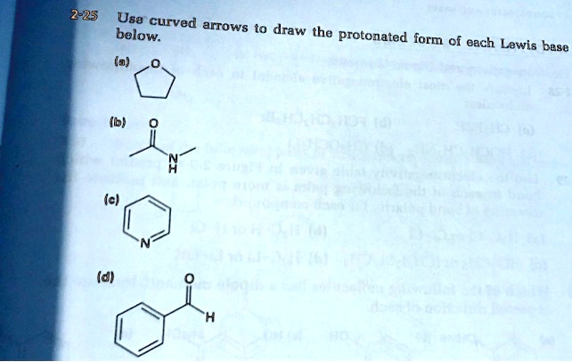 Use curved arrows to draw the protonated form of each Lewis base below.
(a)
(b)
(c)
(d)