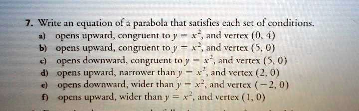 Solved 7 Write An Equation Of A Parabola That Satisfies Each Set Of Conditions Opens Upward Congruent T0 Y Ad Vertex 0 Opens Upward Congruent To And Vertex Opens Downward Congruent To Y