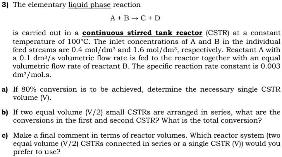 SOLVED: 3) The elementary liquid phase reaction A+BC+D is carried out ...