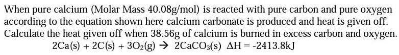 When pure calcium (Molar Mass 40.08g/mol) is reacted with pure carbon ...