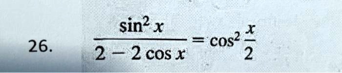 (sin^2 x)/(2 - 2 cosx) = cos^2 (x)/(2)