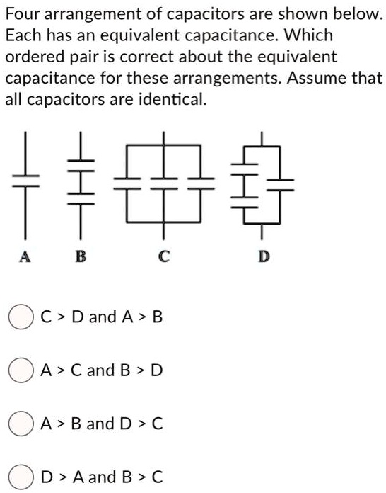 Four Arrangement Of Capacitors Are Shown Below Each Has An Equivalent ...