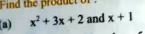 Find the product of x^2 + 3x + 2 and x + 1