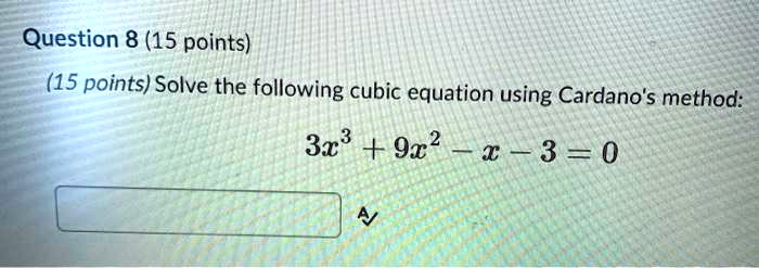SOLVED:Question 8 (15 points) (15 points) Solve the following cubic ...