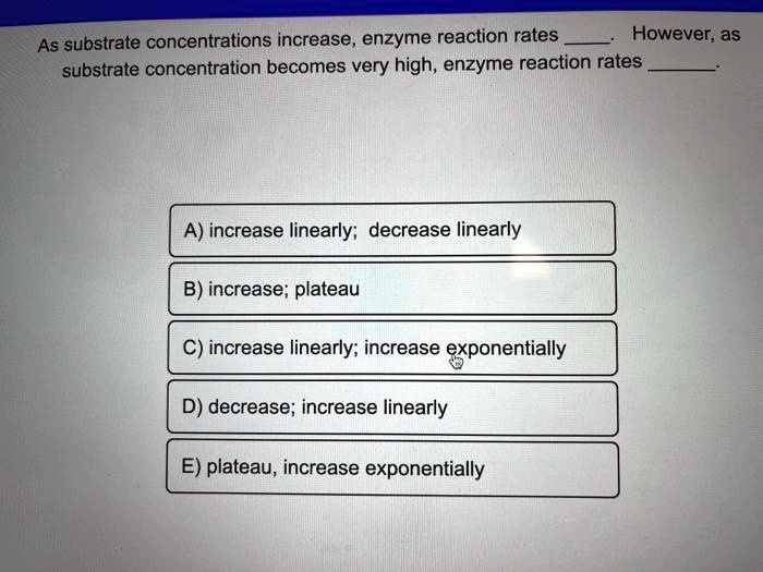 SOLVED As substrate concentrations increase, enzyme reaction rates