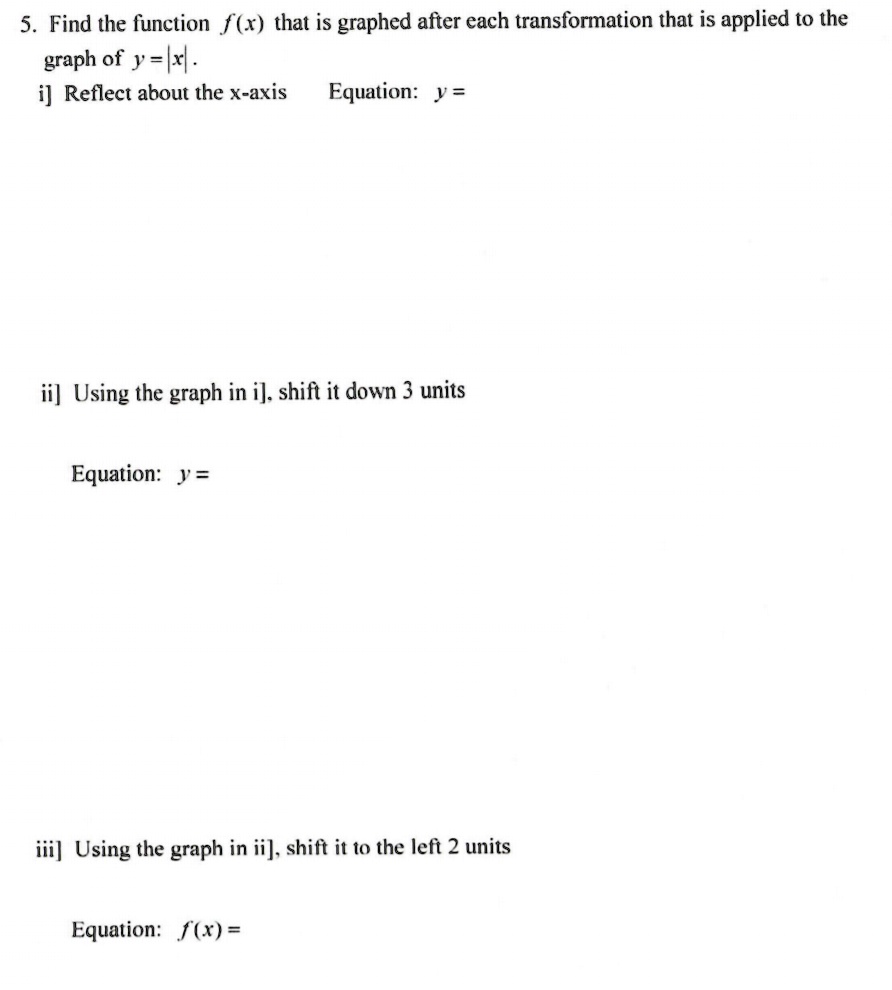 Solved 5 Find The Function F X That Is Graphed After Each Transformation That Is Applied To The Graph Of Y Lxl I Reflect About The X Axis Equation V Ii Using The Graph