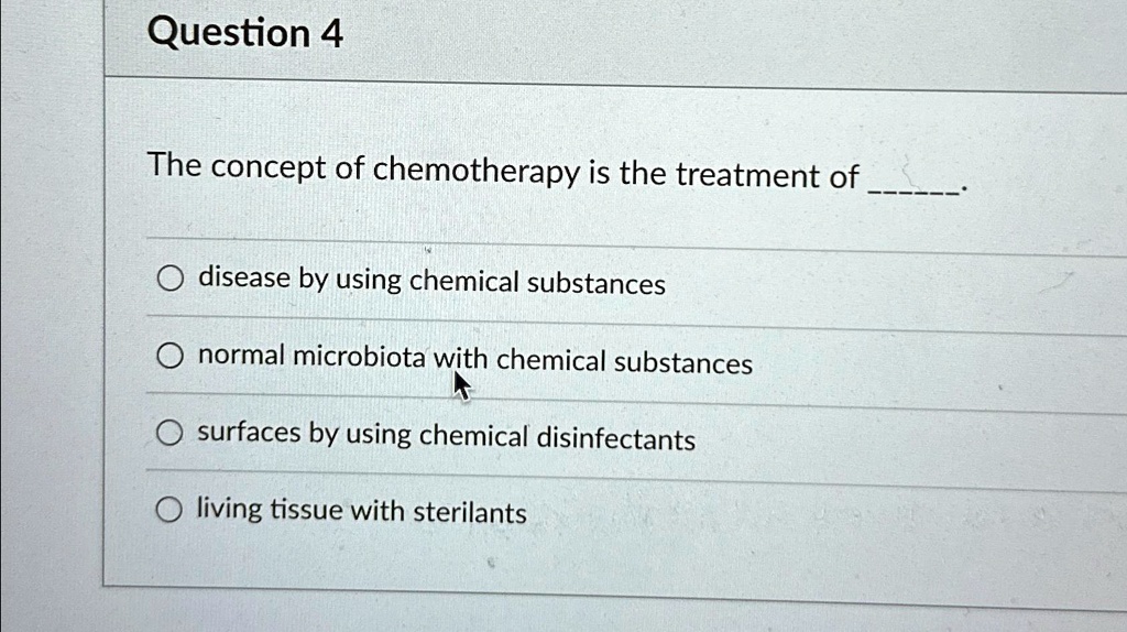 SOLVED Question 4 The concept of chemotherapy is the treatment of