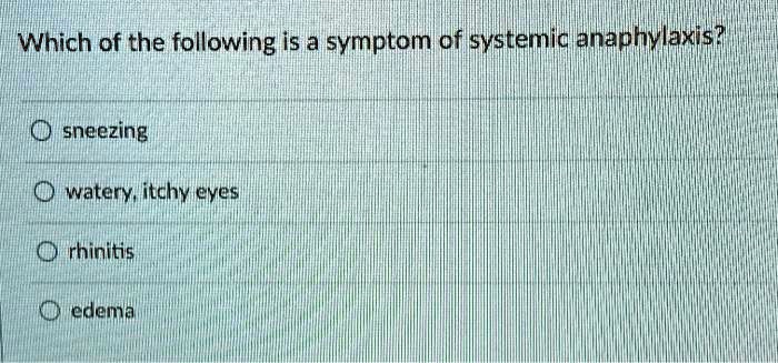 Which Of The Following May Result From Systemic Anaphylaxis SOLVED: Which of the following is a symptom of systemic anaphylaxis