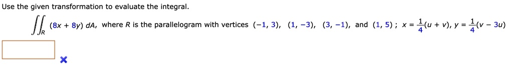 use the given transformation to evaluate the integral x 20804