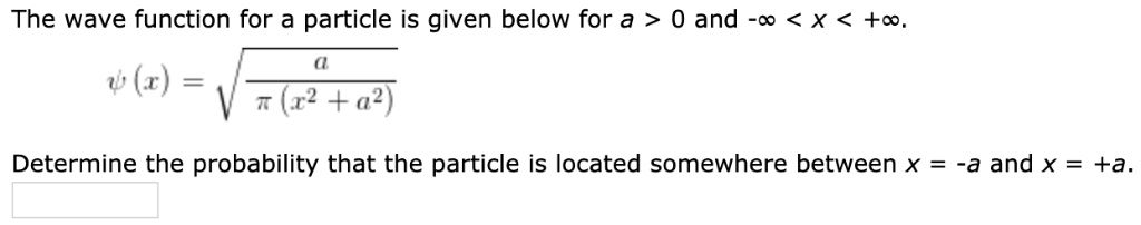 SOLVED: The wave function for a particle is given below for a > o and -o