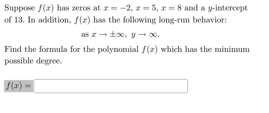 Solved Suppose F Z Has Zeros At X 22 X 5 8 And A Y Intercept Of 13 In Addition F Z Has The Following Long Run Behavior As X 3 Ex Y